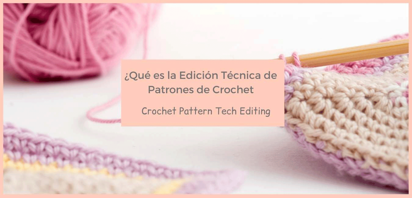 ¿Por qué necesitas un Editor Técnico de Patrones de Crochet?